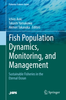 Fish Population Dynamics, Monitoring, and Management : Sustainable Fisheries in the Eternal Ocean