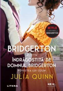 Bridgerton : Indragostita de domnul Bridgerton. Povestea lui Colin. Vol. 4