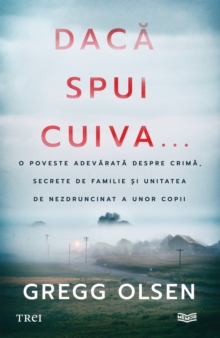 Daca spui cuiva... : O poveste adevarata despre crima, secrete de familie si unitatea de nezdruncinat a unor copii