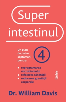 Superintestinul : Un plan de patru saptamani pentru reprogramarea microbiomului, refacerea sanatatii si pierderea in greutate