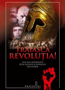 Traiasca Revolutia! Cele mai importante 30 de revolte si revolutii din istorie