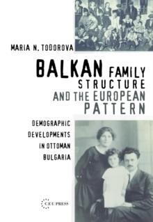 Balkan Family Structure and the European Pattern : Demographic Developments in Ottoman Bulgaria