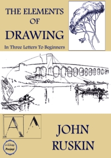 The Elements of Drawing : (In Three Letters to Beginners)