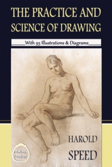The Practice & Science of Drawing : 'With 93 Illustrations & Diagrams'