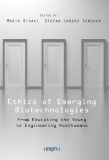 Ethics of Emerging Biotechnologies : From Educating the Young to Engineering Posthumans