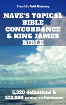 Nave's Topical Bible Concordance and King James Bible : 5,320 definitions and 323,580 cross-references