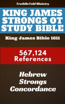 King James Strongs OT Study Bible : King James Bible 1611 - 567124 References - Hebrew Strongs Concordance