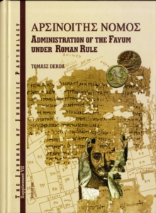 Arsinoites Nomos : Administration in the Fayum under Roman Rule