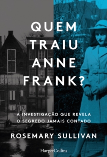 Quem traiu Anne Frank? A investigacao que revela o segredo jamais contado