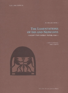 The Lamentations of Isis and Nephthys : Fragmentary Osirian Papyri, Part I Volume 46
