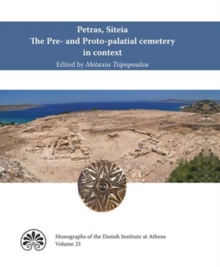 Petras, Siteia. The Pre- and Proto-palatial cemetery in context : Acts of a two-day conference held at the Danish Institute at Athens, 14-15 February 2015