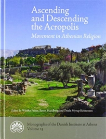 Ascending and descending the Acropolis : Movement in Athenian Religion