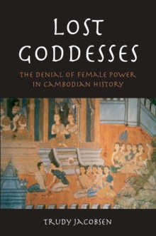Lost Goddesses : The Denial of Female Power in Cambodian History