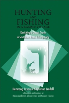 Hunting and Fishing in a Kammu Village : Revisiting a Classic Study in Southeast Asian Ethnography