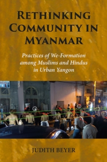 Rethinking Community in Myanmar : Practices of We-Formation among Muslims and Hindus in Urban Yangon