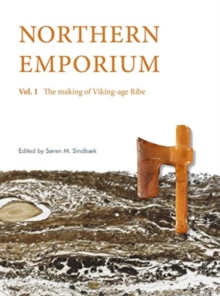 Northern Emporium Vol 1 : Vol. 1 The Making of Viking-age Ribe