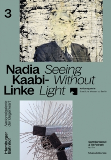 Nadia Kaabi-Linke : Seeing Without Light