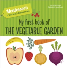 My First Book of the Vegetable Garden : Montessori: A World of Achievements
