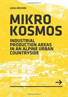 Mikrokosmos : Industrial production Areas in an Alpine Urban Countryside