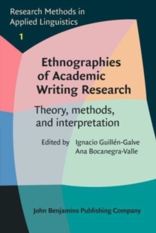 Ethnographies of Academic Writing Research : Theory, methods, and interpretation