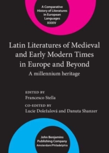 Latin Literatures of Medieval and Early Modern Times in Europe and Beyond : A millennium heritage