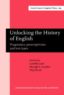 Unlocking the History of English : Pragmatics, prescriptivism and text types. Selected papers from the 21st ICEHL