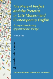 The Present Perfect and the Preterite in Late Modern and Contemporary English : A corpus-based study of grammatical change