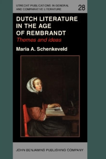 Dutch Literature in the Age of Rembrandt : Themes and ideas