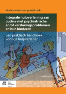 Integrale hulpverlening aan ouders met psychiatrische en/of verslavingsproblemen en hun kinderen : Een praktisch handboek voor de hulpverlener