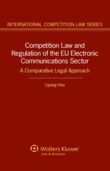 Competition Law and Regulation of the EU Electronic Communications Sector : A Comparative Legal Approach