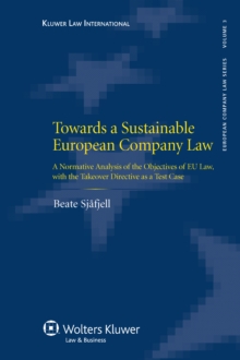 Towards a Sustainable European Company Law : A Normative Analysis of the Objectives of EU Law, with the Takeover Directive as a Test Case