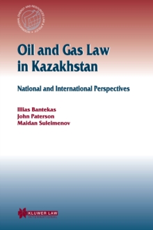 Oil and Gas Law in Kazakhstan : National and International Perspectives