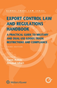 Export Control Law and Regulations Handbook : A Practical Guide to Military and Dual-Use Goods Trade Restrictions and Compliance