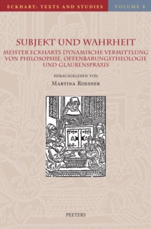 Subjekt und Wahrheit : Meister Eckharts dynamische Vermittlung von Philosophie, Offenbarungstheologie und Glaubenspraxis
