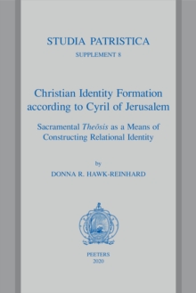 Christian Identity Formation according to Cyril of Jerusalem : Sacramental Theosis as a Means of Constructing Relational Identity