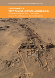 Old Dongola : Development, Heritage, Archaeology. Fieldwork in 2018-2019. Vol. 1: Excavations