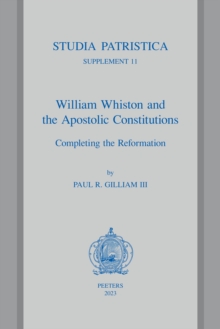 William Whiston and the Apostolic Constitutions : Completing the Reformation