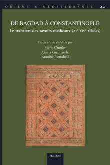De Bagdad a Constantinople : Le transfert des savoirs medicaux (XIe-XIVe siecles): Actes du colloque international de Reims, 24-25 mai 2018