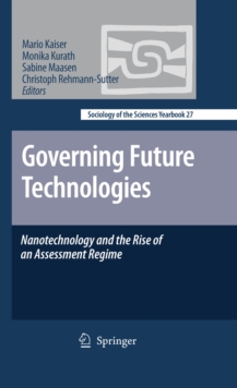 Governing Future Technologies : Nanotechnology and the Rise of an Assessment Regime
