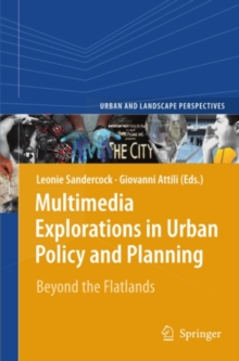 Multimedia Explorations in Urban Policy and Planning : Beyond the Flatlands