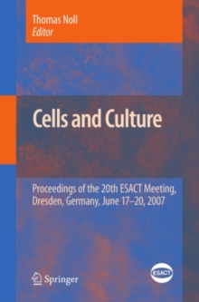 Cells and Culture : Proceedings of the 20th ESACT Meeting, Dresden, Germany, June 17-20, 2007