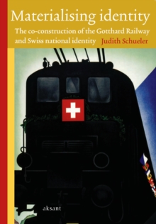 Materialising identity : The co-construction of the Gotthard Railway and Swiss national identity