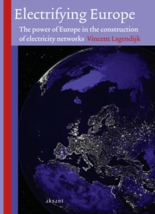 Electrifying Europe : The Power of Europe in the Construction of Electricity Networks