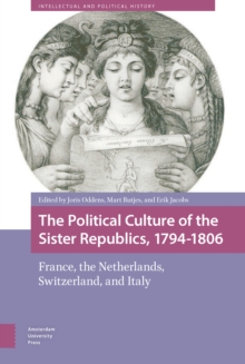 The Political Culture of the Sister Republics, 1794-1806 : France, the Netherlands, Switzerland, and Italy