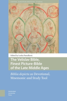 The Velislav Bible, Finest Picture-Bible of the Late Middle Ages : Biblia depicta as Devotional, Mnemonic and Study Tool