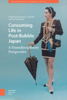Consuming Life in Post-Bubble Japan : A Transdisciplinary Perspective