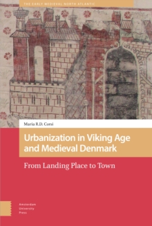 Urbanization in Viking Age and Medieval Denmark : From Landing Place to Town