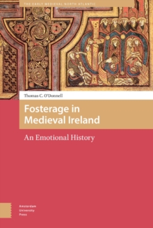 Fosterage in Medieval Ireland : An Emotional History