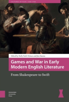 Games and War in Early Modern English Literature : From Shakespeare to Swift