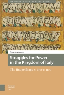 Struggles for Power in the Kingdom of Italy : The Hucpoldings, c. 850-c.1100